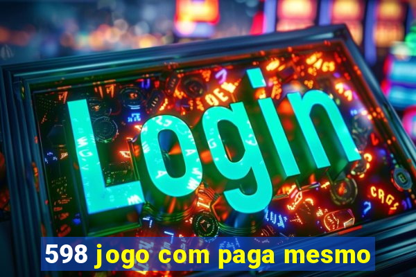 598 jogo com paga mesmo